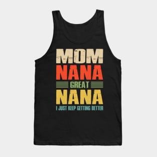 Mom Nana Great Nana I Just Keep Getting Better Tank Top